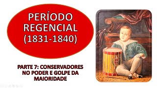 Período Regencial 18311840  Parte 7 Conservadores no Poder e o Golpe da Maioridade [upl. by Alliscirp]