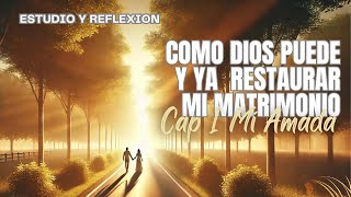 ESTUDIO BIBLICO CAP 1 MI AMADA LIBRO COMO DIOS PUEDE Y VA A RESTAURAR TU MATRIMONIO [upl. by Baskett]