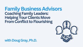 Coaching Family Leaders Helping Your Clients Move from Conflict to Flourishing [upl. by Pinter319]