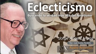 Eclecticismo buscando la verdad más allá del fanatismo Jorge Angel Livraga [upl. by Villiers146]