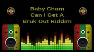 Baby Cham  Can I Get A Bruk Out Riddim [upl. by Anurag]