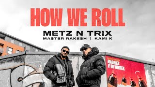 How We Roll  Metz n Trix  Kami K  Filmed by Akash [upl. by Editha]