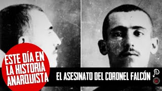 Este Día en la Historia Anarquista El Asesinato del Coronel Falcón [upl. by Friedlander]