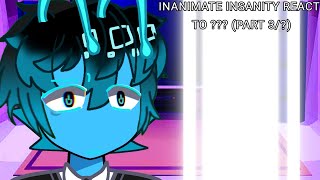 INANIMATE INSANITY REACT TO  PART 3 rushed and fixed [upl. by Hesler126]