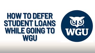 How to defer student loans while attending WGU WGU Finance journey [upl. by Ramirolg]