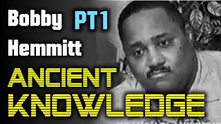 Bobby Hemmitt PART 1  Ancient Knowledge [upl. by Eibrik644]