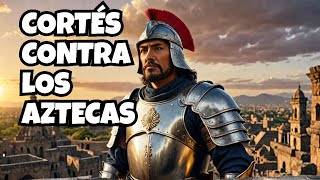 Hernán Cortés CONQUISTA el Imperio Azteca [upl. by Pinchas200]