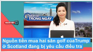 Nguồn tiền mua hai sân golf của Trump ở Scotland đang bị yêu cầu điều tra [upl. by Chandos]