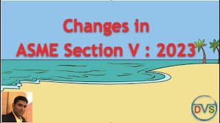 Vital Changes In ASME Section V  2023 Edition [upl. by Tabby]