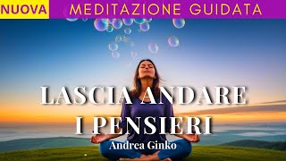 LASCIA ANDARE I PENSIERI  🧘🏼‍♀️Meditazione Guidata  I PENSIERI si dissolvono come BOLLE DI SAPONE [upl. by Eledoya640]