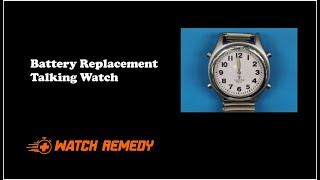 Talking Watch Battery Replacement  Watch Remedy [upl. by Tnahsarp19]