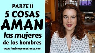 5 Cosas que AMAN las mujeres de los hombres Parte II [upl. by Jemena]