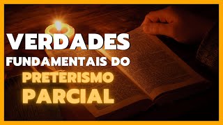 Verdades fundamentais do Preterismo Parcial [upl. by Aurora]