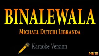 Binalewala  Michael Dutchi Libranda Karaoke [upl. by Jeannette146]