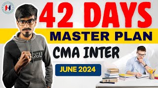 CMA Intermediate  42 Days Master Study Plan June 2024 Exams  Preparation Strategy [upl. by Irbua]