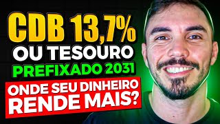 CDB 137 ou TESOURO PREFIXADO 2031 QUAL O MELHOR INVESTIMENTO Qual rende mais [upl. by Orvah830]