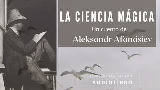 La ciencia mágica Un cuento de Aleksandr Afanásiev Audiolibro completo con voz humana real [upl. by Eerpud]