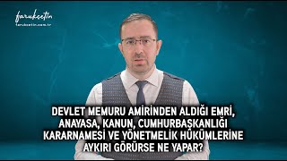 Memur amirinden aldığı emri Anayasa kanun ve yönetmelik hükümlerine aykırı görürse ne yapar [upl. by Beka137]