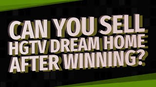 Can you sell HGTV dream home after winning [upl. by Brendon962]