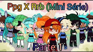 Ppg X Rrb Mini Série Parte 1 [upl. by Waldon339]