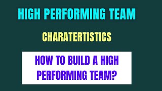 HIGH PERFORMANCE TEAM  How to build High performing Teams  Characteristics of High Performing Team [upl. by Jacobsohn]