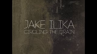 Jake Ilika  quotCircling the Drainquot [upl. by Sal]