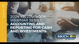 On Demand  Yellowbook Webinar Series Session 8  Accounting amp Reporting for Cash amp Investments [upl. by Anesor]