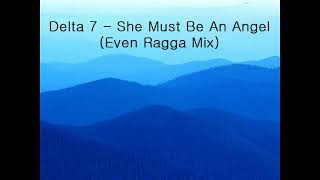 Delta 7  She Must Be An Angel Even Ragga Mix [upl. by Eeuqram331]