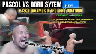 PASCOL VS DARK SYTEM‼️DITROL RRQ TURATURU PASCOL NGAMUK‼️AAGGHH DARK SYTEM [upl. by Bever]