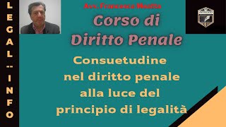 CONSUETUDINE NEL DIRITTO PENALE E PRINCIPIO DI LEGALITA  LEZIONE 10 [upl. by Odracer952]