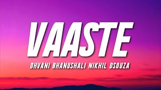 VAASTE  Dhvani Bhanushali Nikhil Dsouza Lyrics  Tanishk Bagchi   Bhushan Kumar [upl. by Niamor]