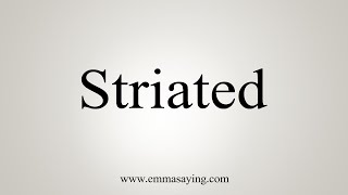 How To Say Striated [upl. by Stock464]