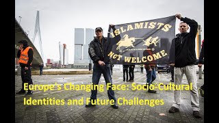 Europe’s Changing Face  Socio Cultural Identities and Future Challenges [upl. by Angelis792]