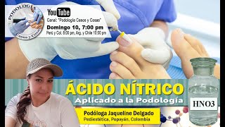 ÁCIDO NÍTRICO APLICADO A LA PODOLOGÍA  Pdga Jaqueline Delgado  Podología Casos y Cosas [upl. by Vance]