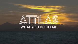 ATTLAS  What You Do to Me [upl. by Aitas]