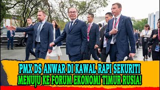 PMX DS ANWAR DI KAWAL RAPI SEKURITI MENUJU KE FORUM EKONOMI TIMUR RUSIA PMX BERI UCAPTAMANYA [upl. by Herve]