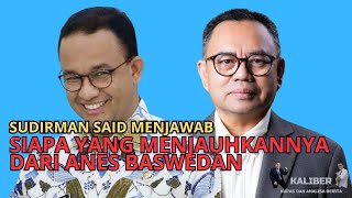 SUDIRMAN SAID MENJAWAB SIAPA YANG MENJAUHKANNYA DARI ANIES BASWEDAN [upl. by Katalin384]