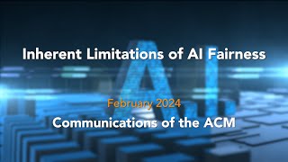 February 2024 CACM Inherent Limitations of AI Fairness [upl. by Aihsenod447]