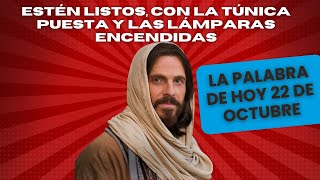 El Evangelio de Hoy 22 de Octubre Estén Listos con las Túnicas y las Lámparas Encendidas [upl. by Yelyr]