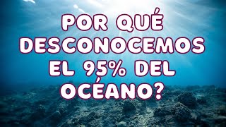 No sabemos qué se esconde en el 95  del océano [upl. by Aesoh]