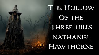 The Hollow of the Three Hills by Nathaniel Hawthorne  An Audiobook Narration [upl. by Dupuy]