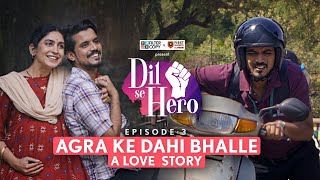 FilterCopy  Dil Se Hero  Mini Series  Ep 3  Agra Ke Dahi Bhalle A Love Story [upl. by Erdnua]