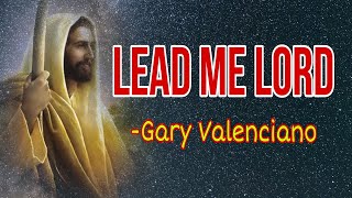 LEAD ME LORD Gary ValencianoWORSHIP SONG [upl. by Maupin330]