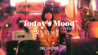 quotTodays Moodquot 오늘의기분  CHEEZE English Cover [upl. by Uchida463]