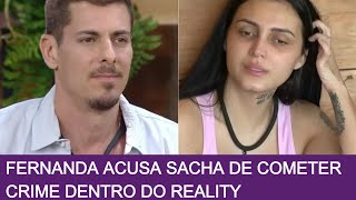 Fernando acusa Sacha de cometer crlme dentro do reality [upl. by Eekcaj]