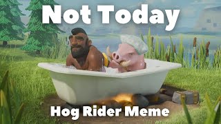 Hog Rider Meme Not Today [upl. by Haneehs905]