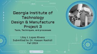 Georgia Tech Litsy Lopez Rivera Fall 2024 Design and Manufacturing Dr Hassan Rashidi [upl. by Christian]