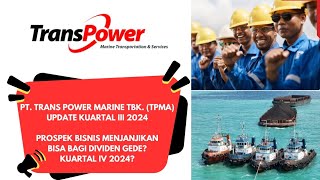 PT TRANS POWER MARINE TBK TPMA UPDATE Q3 2024 MENJANJIKAN BAGI DIVIDEN GEDE KUARTAL IV 2024 [upl. by Macri]