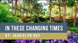 In These Changing Times │ By Jackielyn Roy [upl. by Ira]