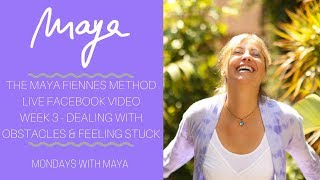 Dealing with Obstacles and Feeling Stuck  The Maya Fiennes Method Live Facebook Session Week 3 [upl. by Dang]